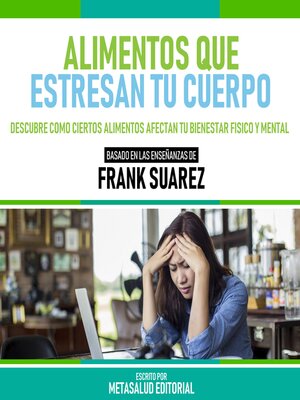 cover image of Alimentos Que Estresan Tu Cuerpo--Basado En Las Enseñanzas De Frank Suarez